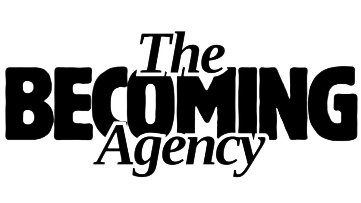 The Becoming Agency