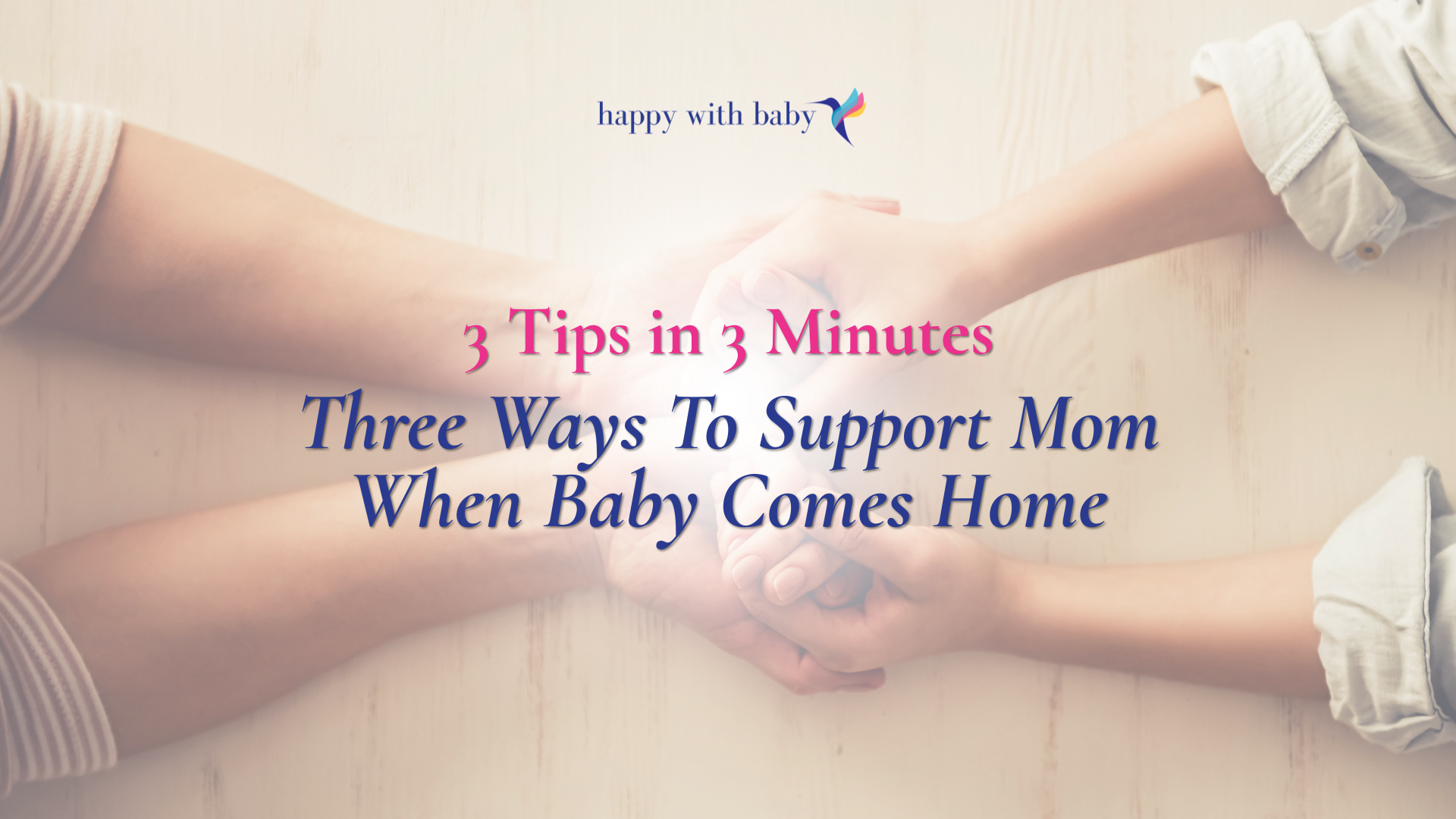 3 Tips in 3 Minutes” ~ Three Ways To Support Mom When Baby Comes Home