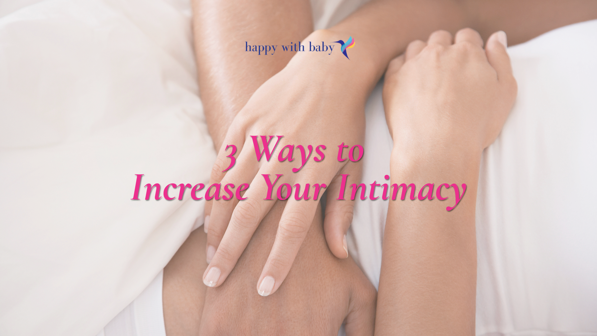 3 Ways to Increase Your Intimacy