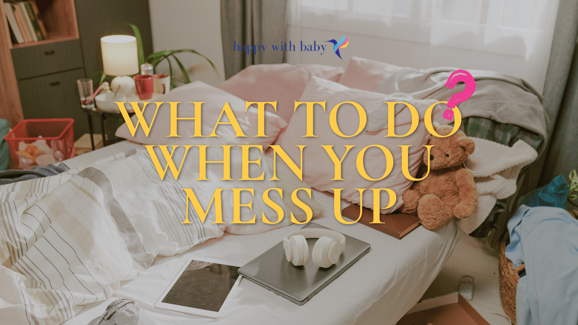 What to Do When You Mess Up