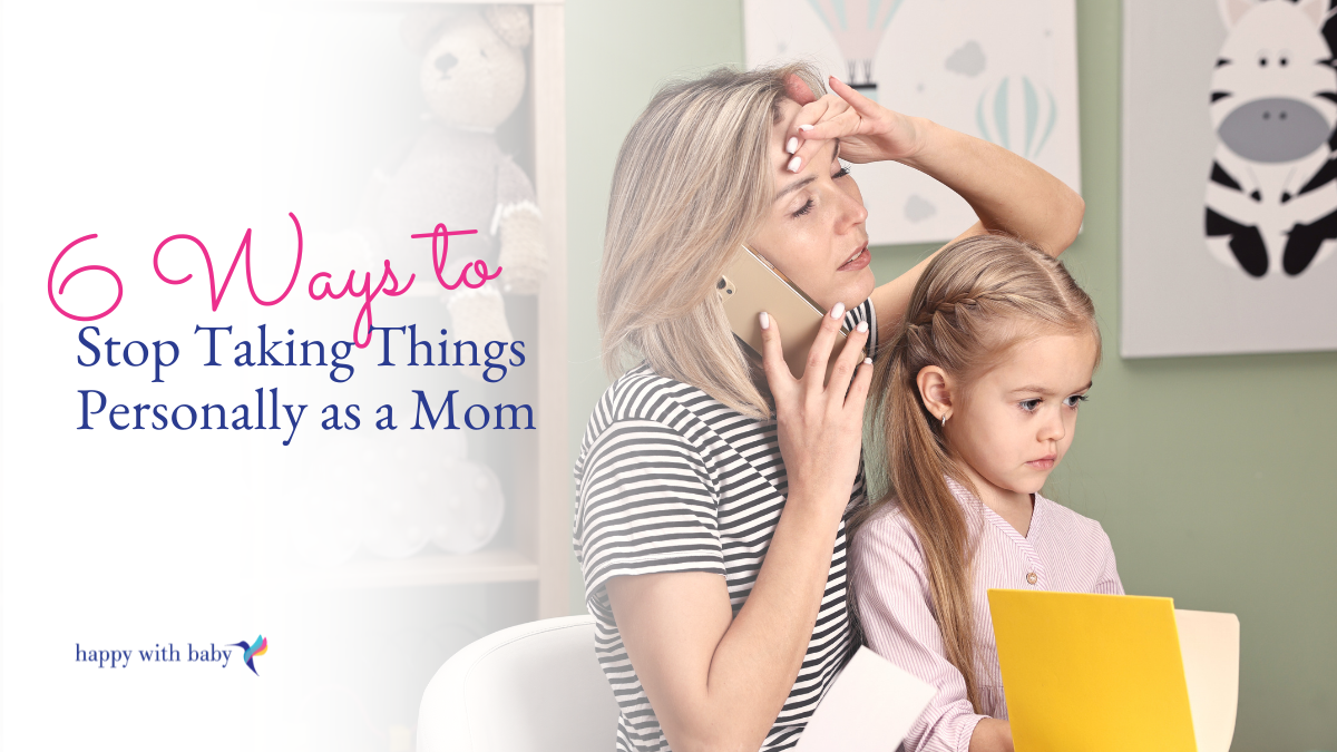 6 Ways to Stop Taking Things Personally as a Mom
