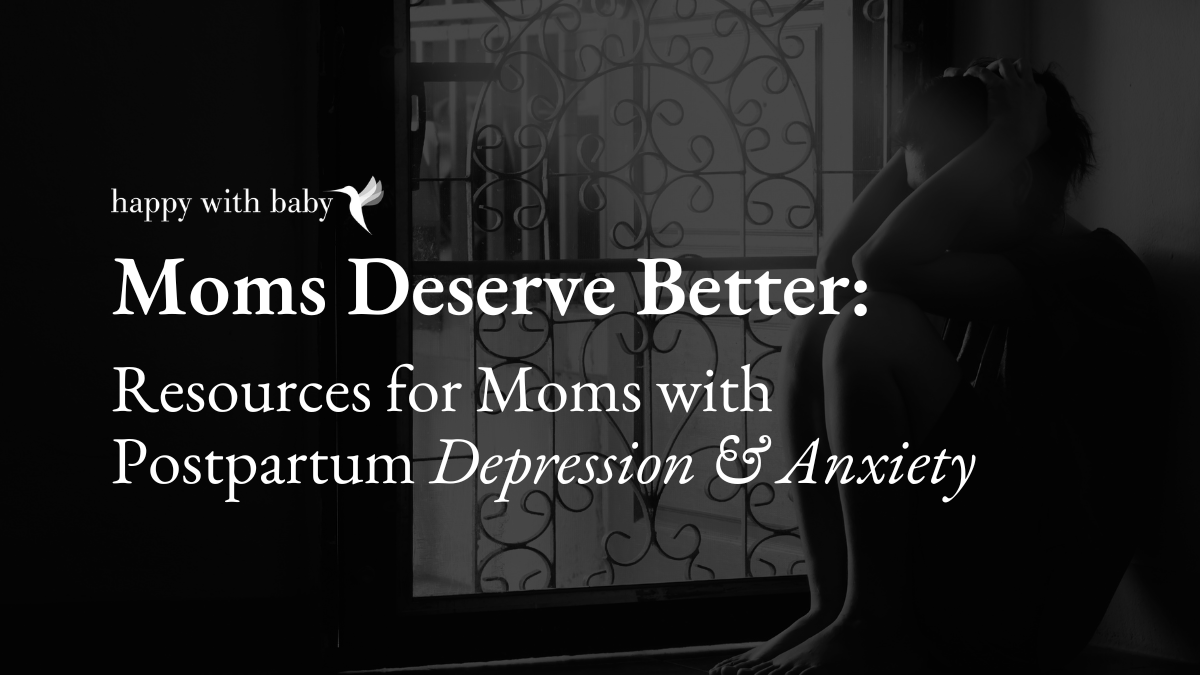 Moms Deserve Better: Resources for Moms with Postpartum Depression &amp; Anxiety