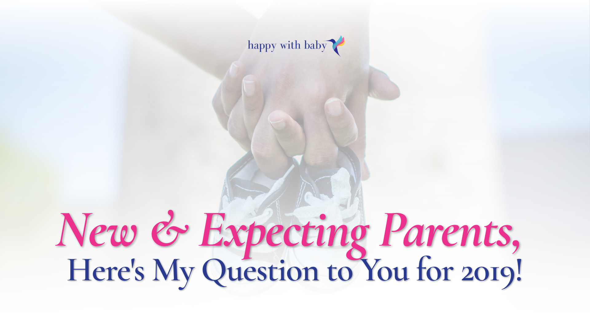 New &amp; Expecting Parents, Here's My Question to You for 2019!