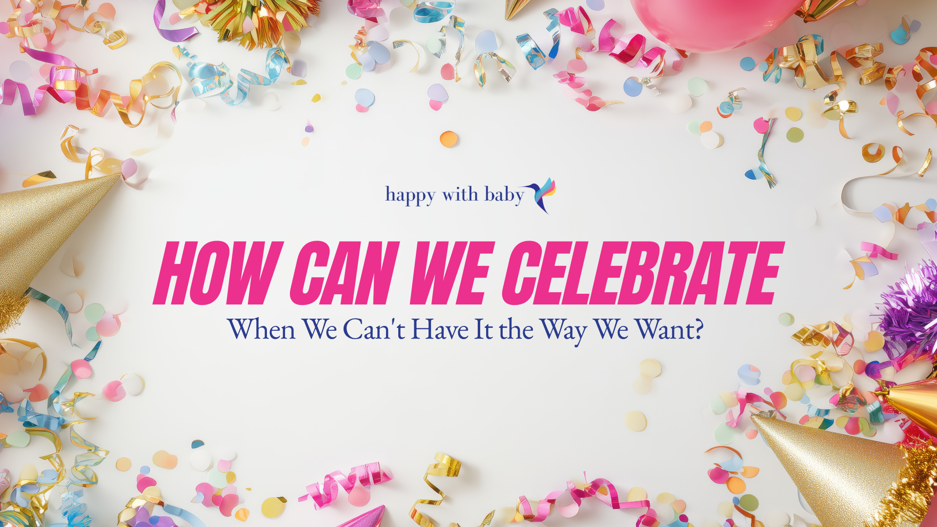 How Can We Celebrate When We Can't Have It the Way We Want?