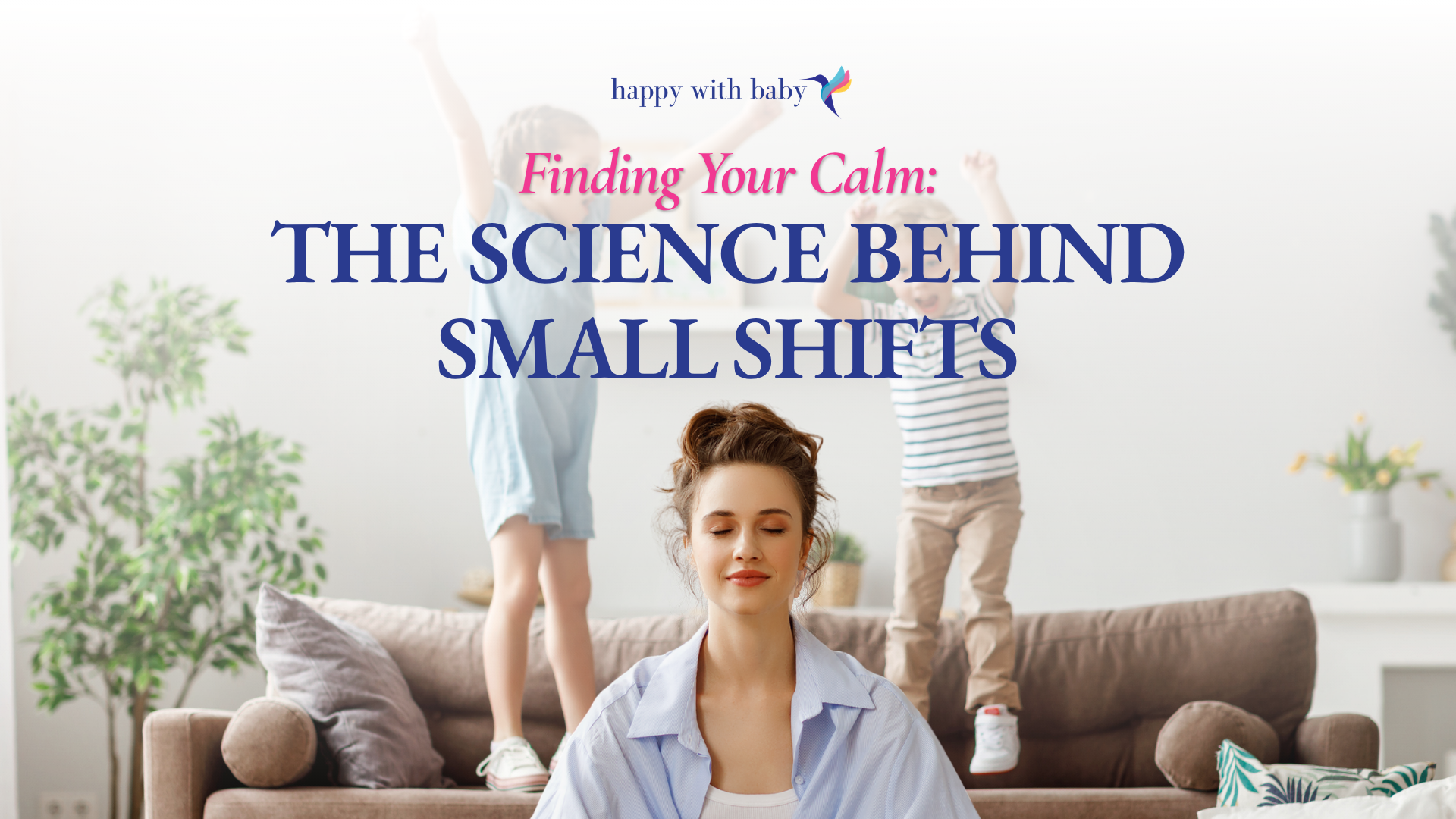 Finding Your Calm: The Science Behind Small Shifts