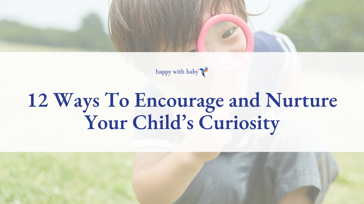 12 Ways To Encourage and Nurture Your Child’s Curiosity