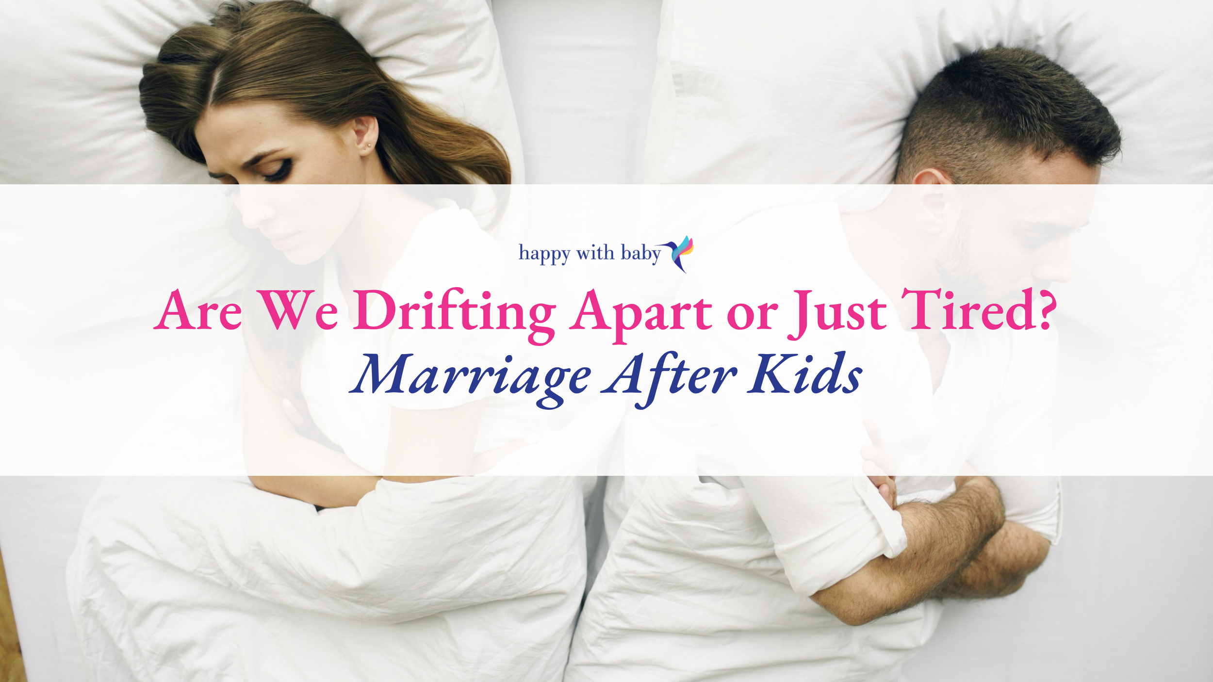 Are We Drifting Apart or Just Tired? Marriage After Kids