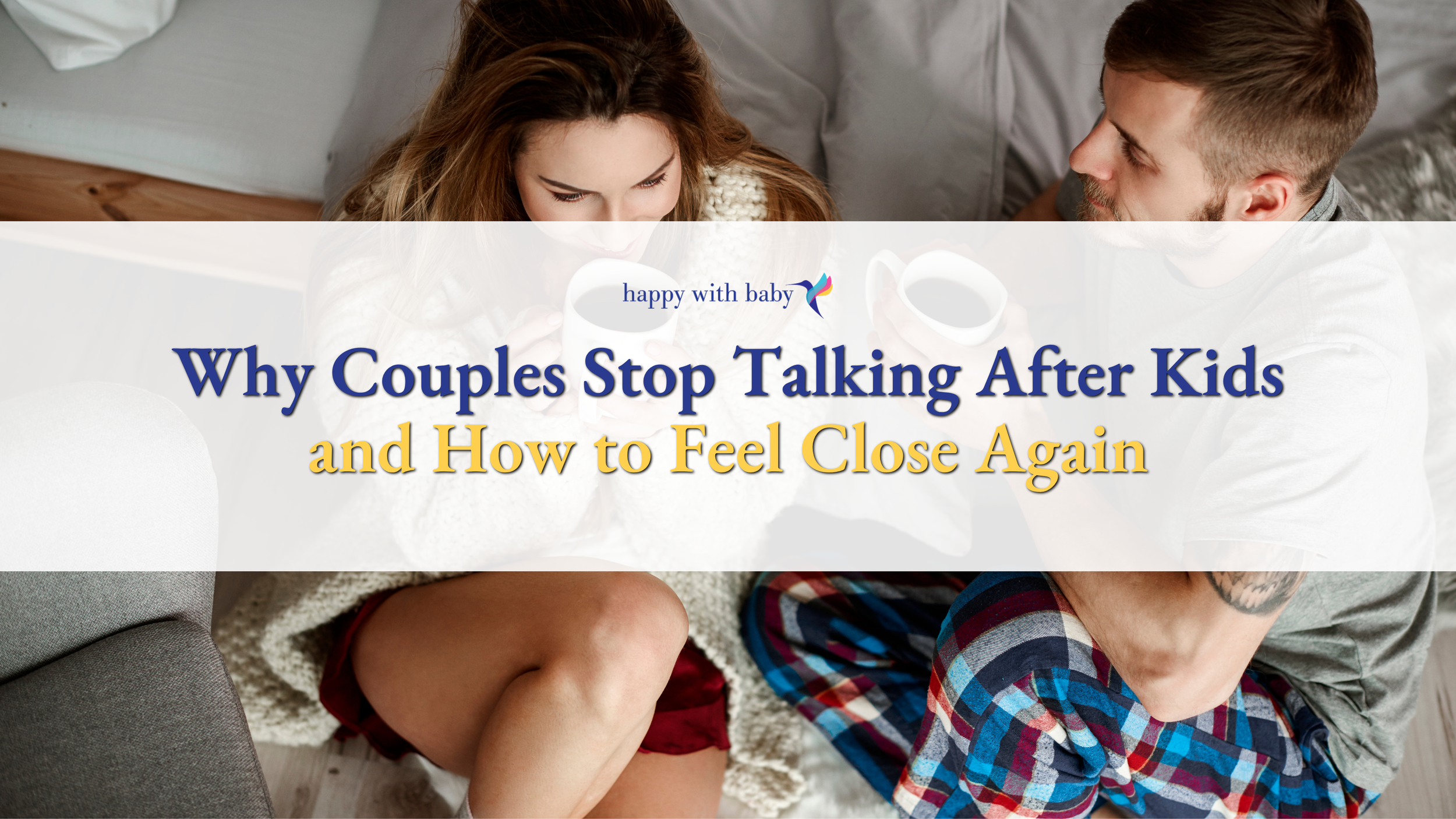 Why Couples Stop Talking After Kids and How to Feel Close Again