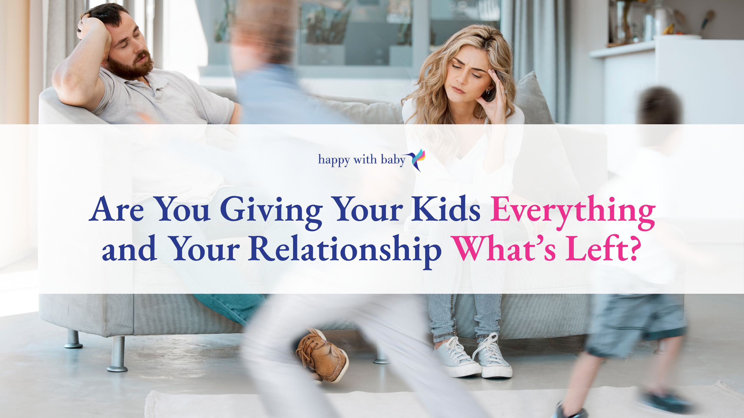 Are You Giving Your Kids Everything and Your Relationship What’s Left?