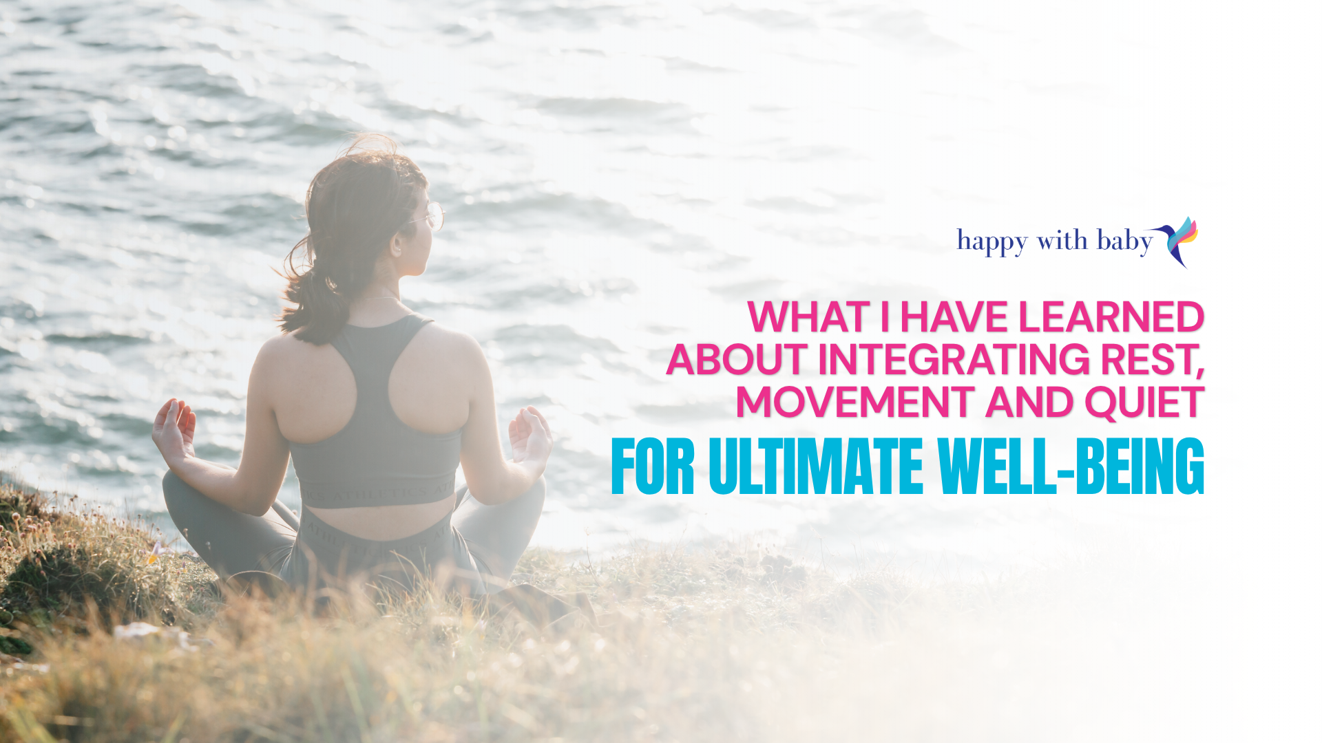 What I have Learned About Integrating Rest, Movement and Quiet For Ultimate Well-being