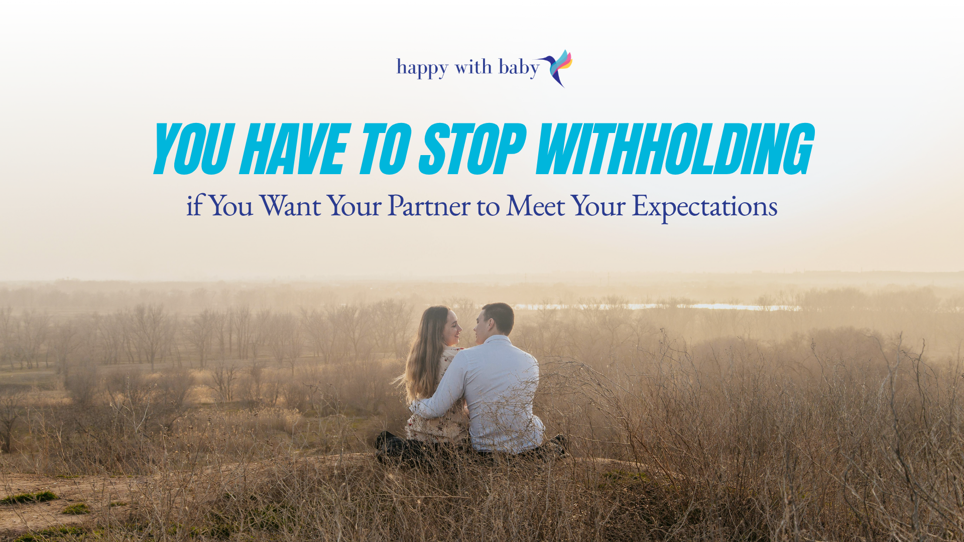 You Have to Stop Withholding if You Want Your Partner to Meet Your Expectations