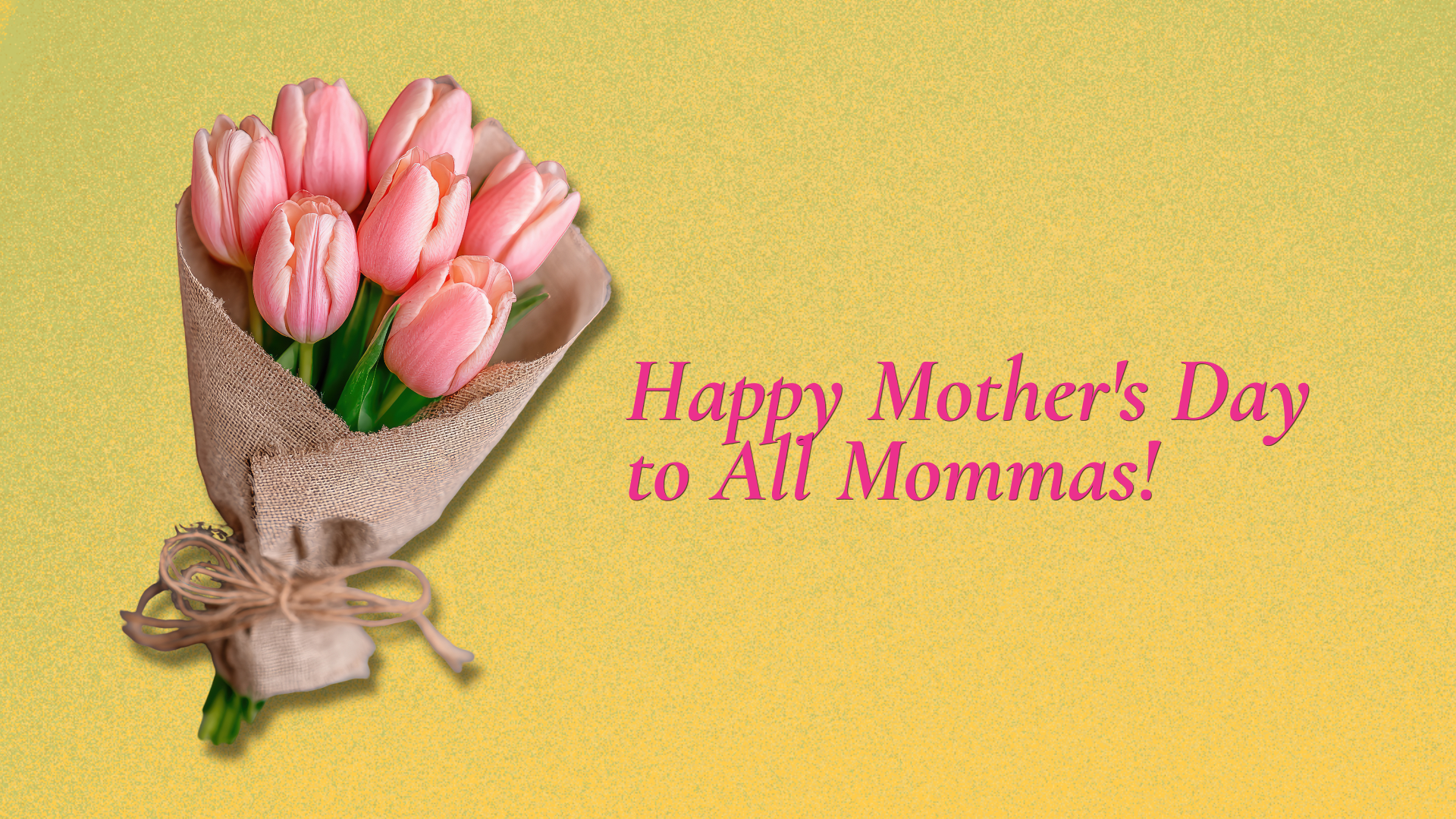Happy Mother's Day to All Mommas!