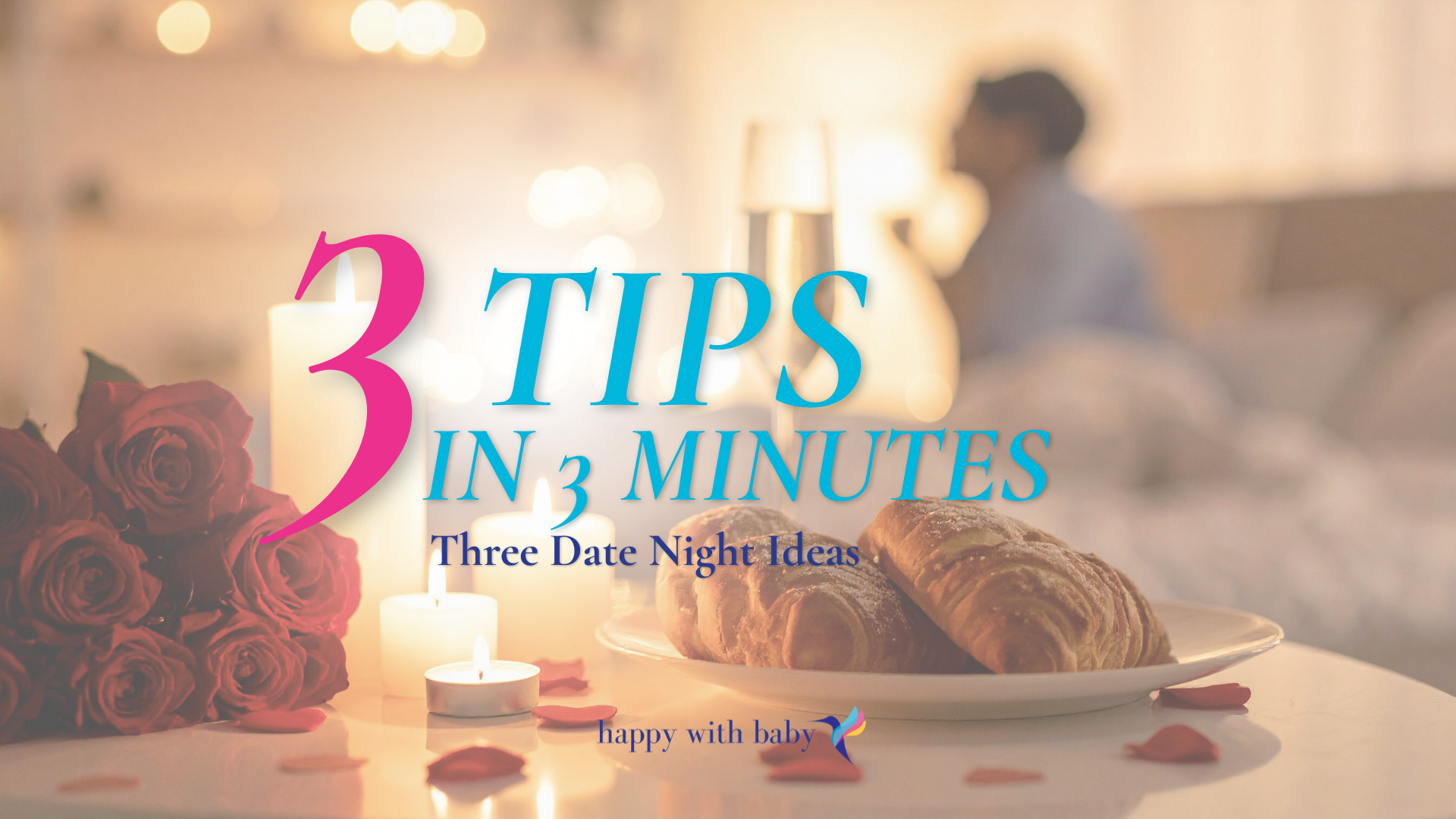 3 Tips in 3 Minutes” ~ Three Date Night Ideas