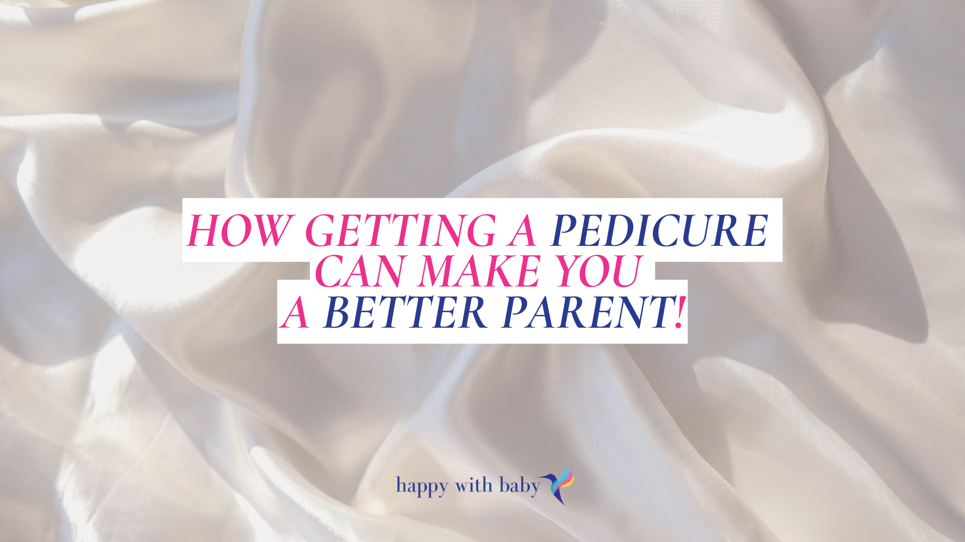 ow getting a pedicure can make you a better parent!