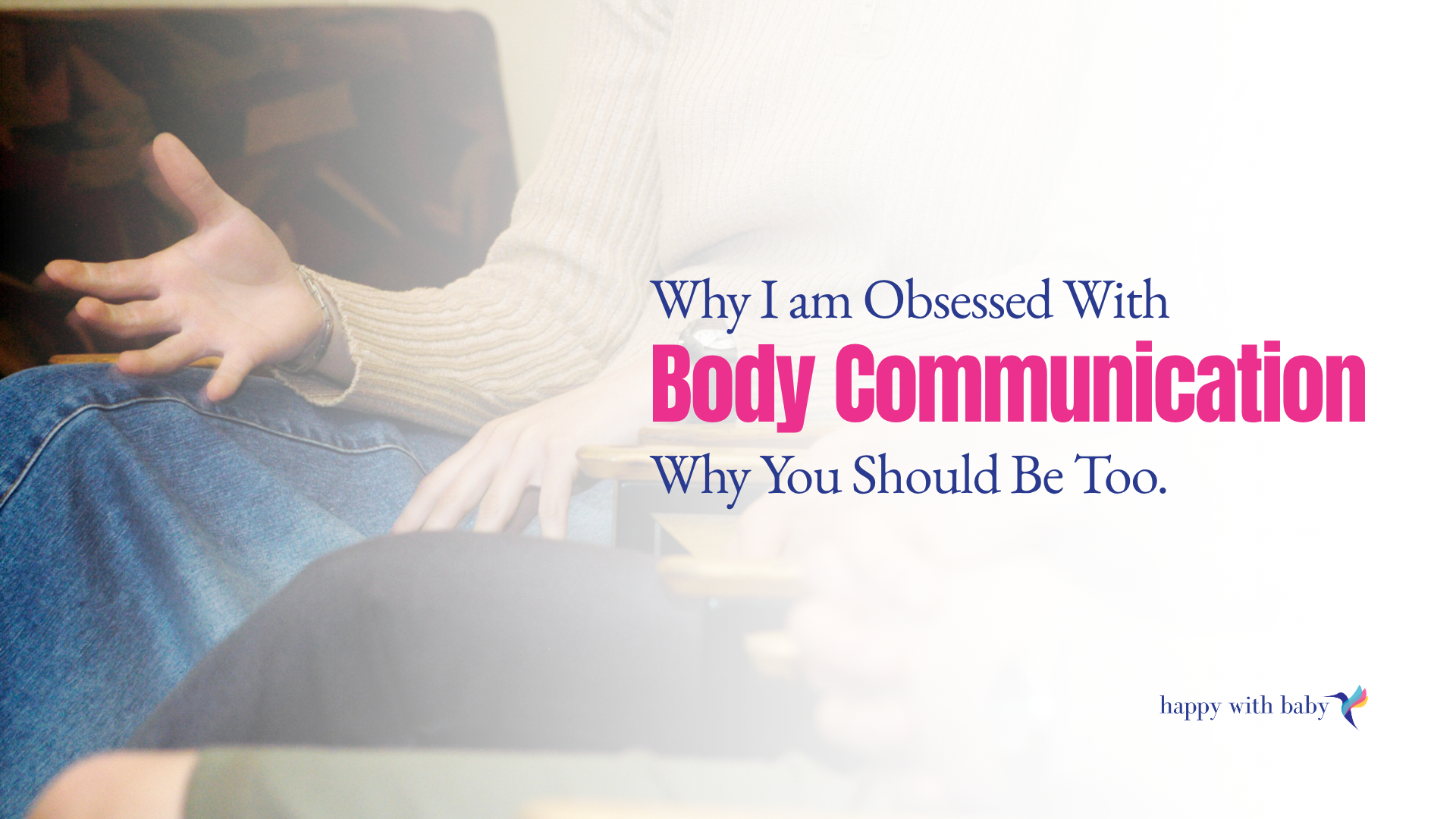 Why I am Obsessed With Body Communication and Why You Should Be Too.