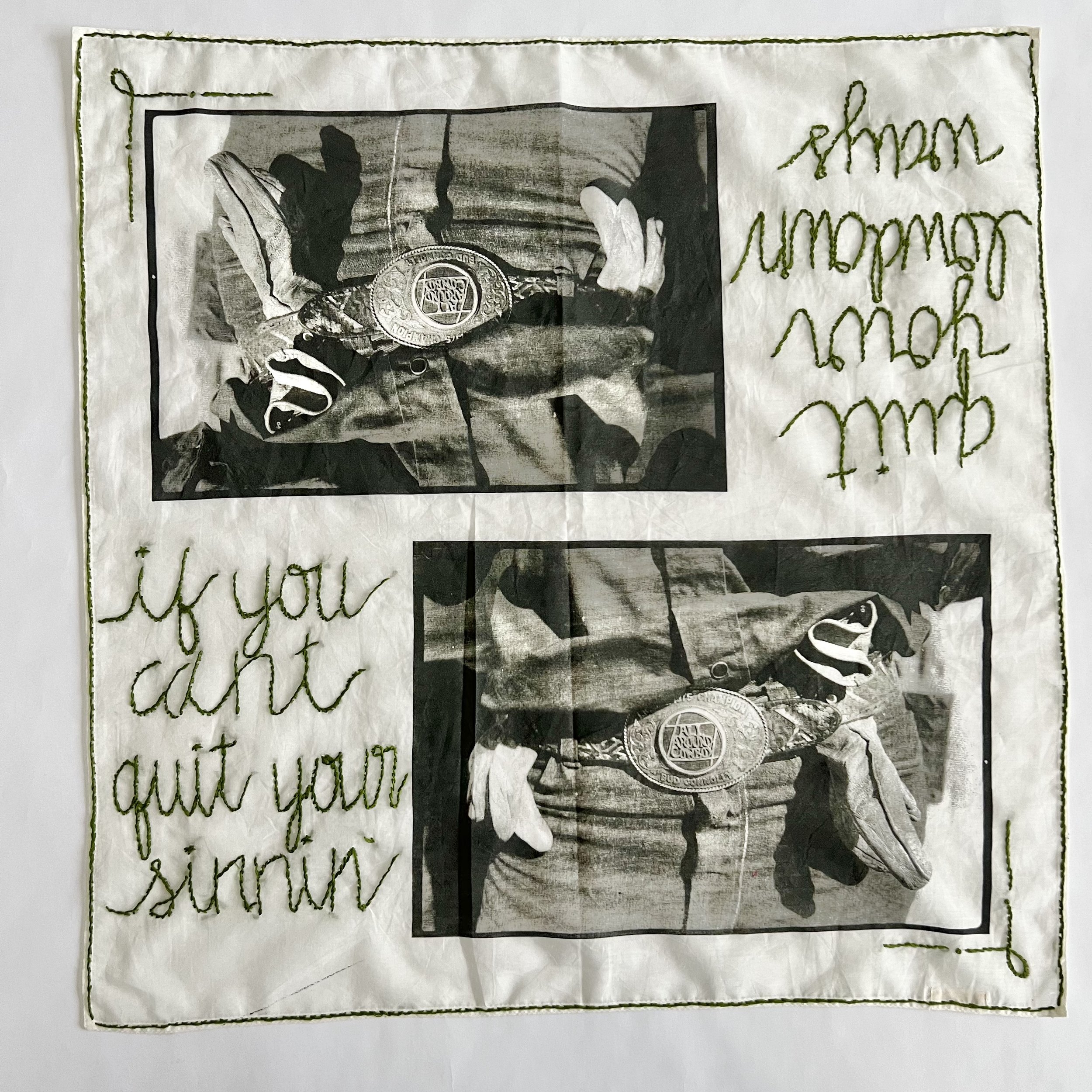 Black and white photograph of a person dressed in a leather jacket, wearing a large belt buckle, gloves, and sneakers. The photo is embroidered onto a fabric square with green stitched words reading, "Will you quit your stuntin, if you did" on the left side and "from jumping" on the right side.