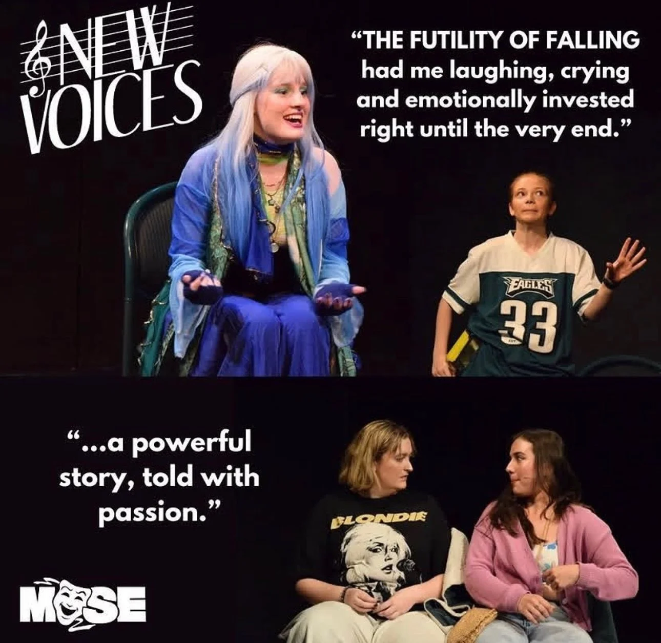 Promotional poster for the play 'New Voices' featuring two scenes with actors. The top scene shows a woman with long white hair dressed in a colorful outfit, sitting in a chair and speaking, next to a young girl in a sports jersey, gesturing with her hand. The quote reads: 'The futility of falling had me laughing, crying and emotionally invested right until the very end.' The bottom scene shows two women seated next to each other, one with blonde hair and a 'Blondie' band t-shirt, and the other with dark hair and a pink hoodie, engaged in conversation. The quote reads: '...a powerful story, told with passion.' The logo 'MOSE' appears in the lower-left corner.