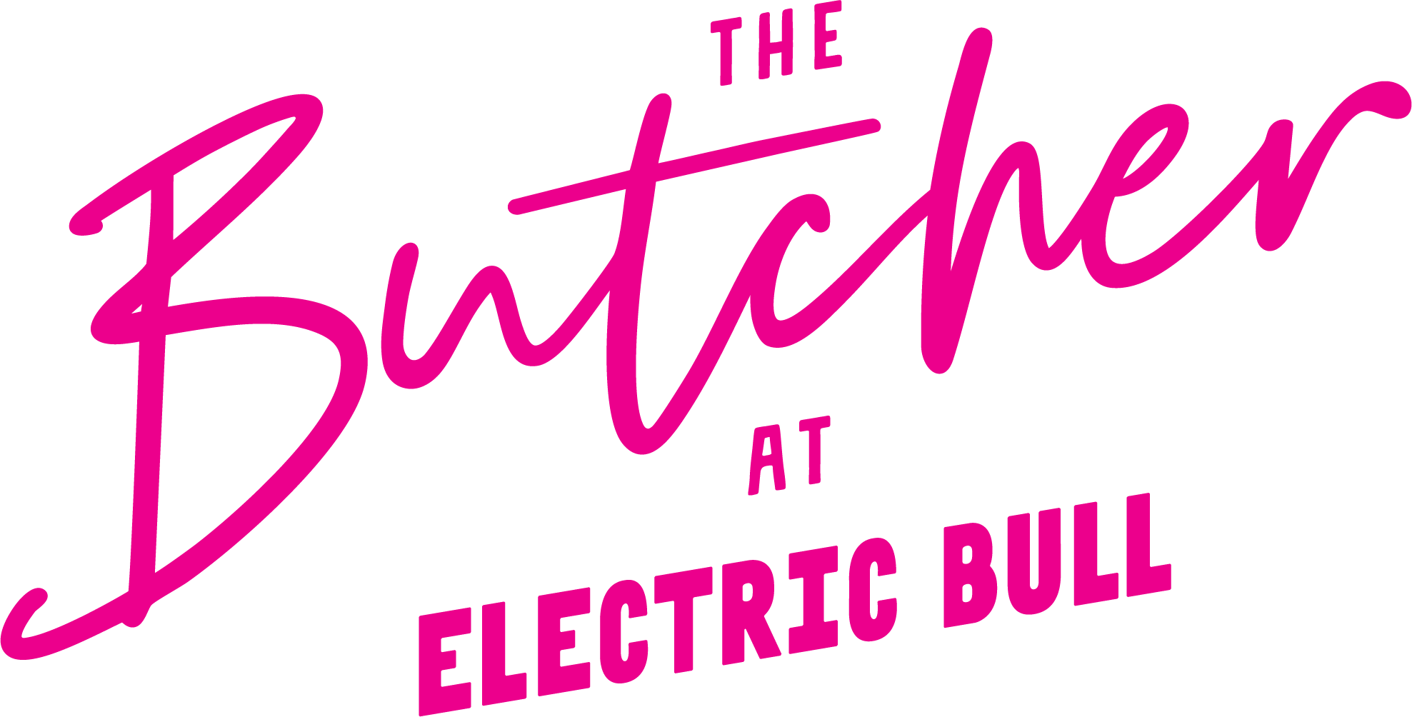 Pink text on black background reads "The Butcher at Electric Bull" in stylized cursive and block fonts.