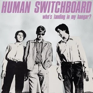 Human Switchboard - Who's Landing In My Hangar