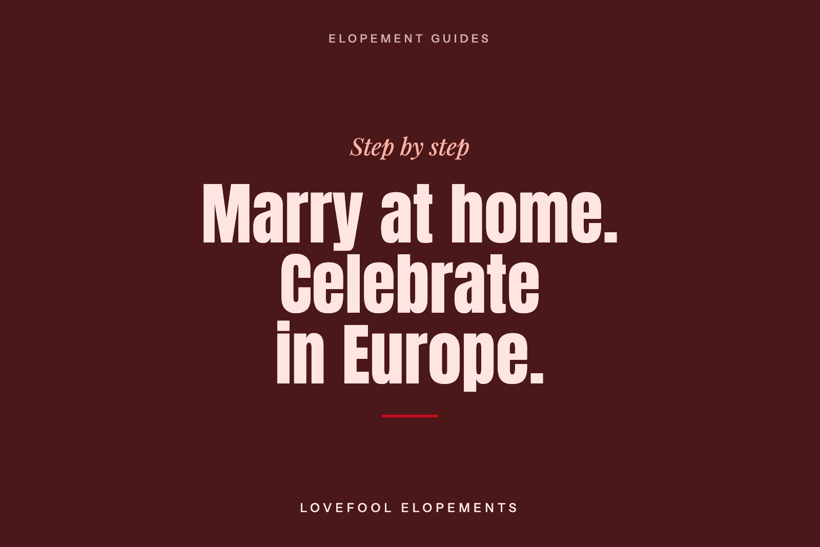 Marry at Home, Celebrate in Europe: How It Works, Step by Step