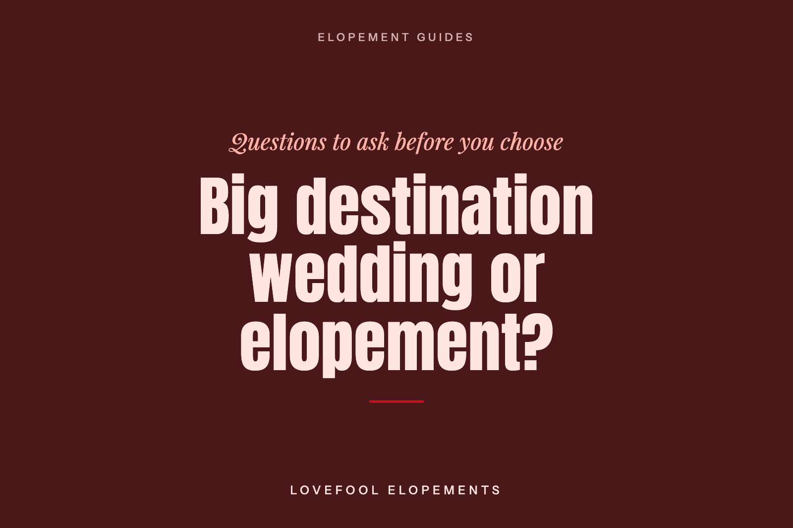 Big Destination Wedding or Elopement in Europe? Questions to Ask Before You Choose