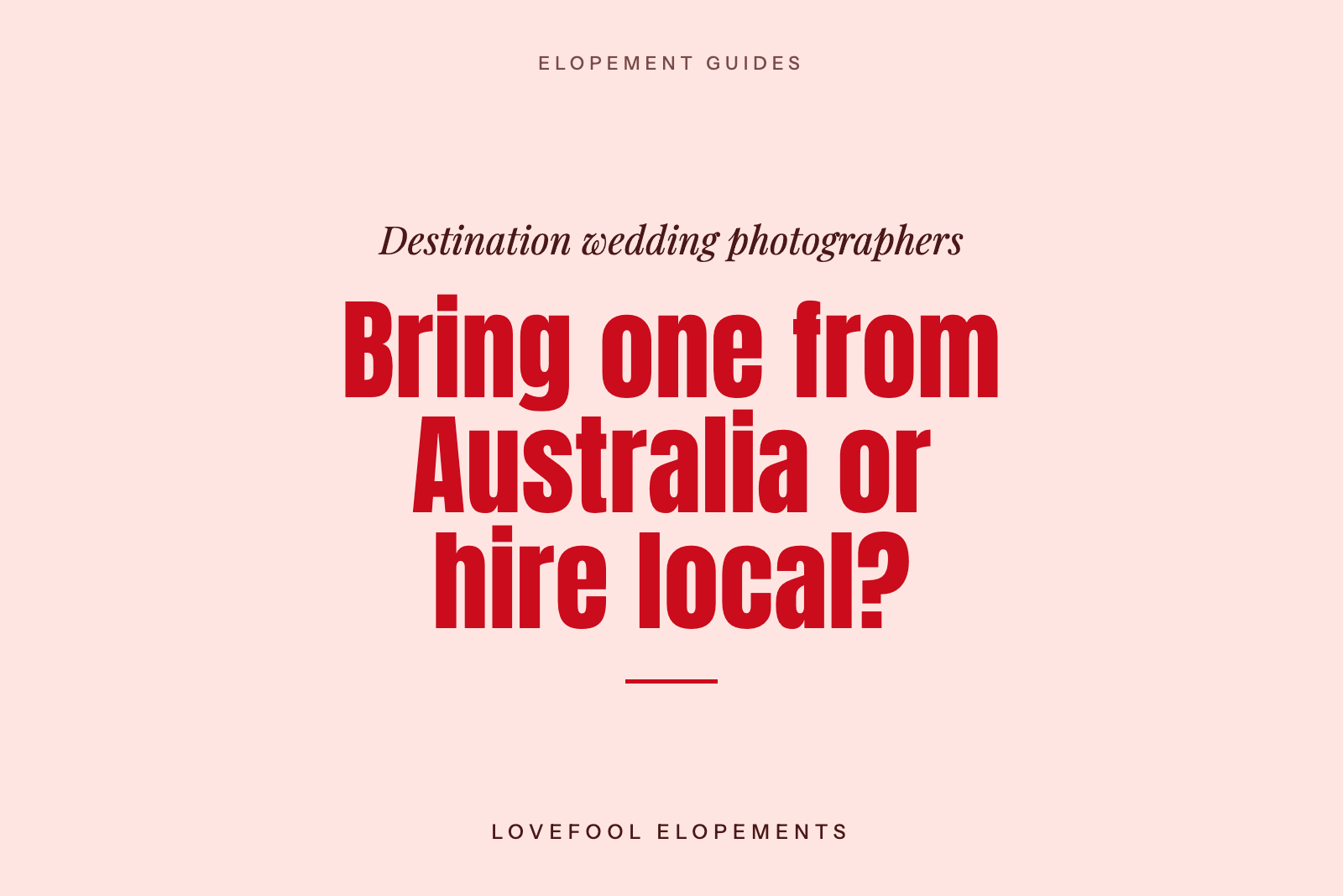 Destination Wedding Photographer in Italy or Europe: Bring One from Australia or Hire Local?