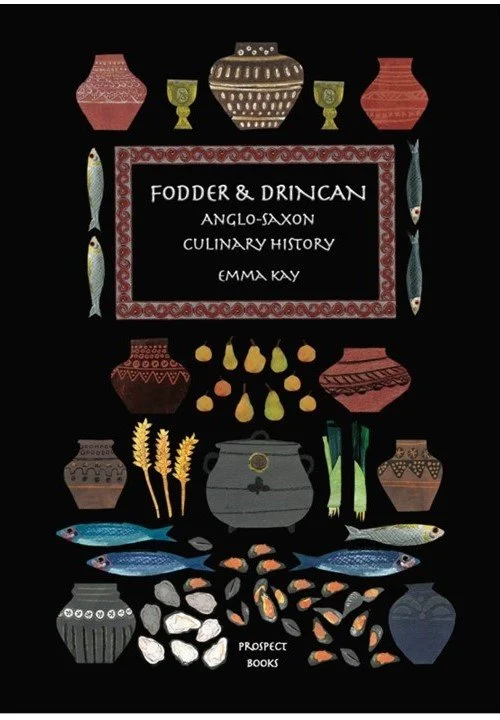 Book cover titled 'Fodder & Drincan: Anglo-Saxon Culinary History' by Emma Kay, featuring illustrations of pottery, fish, fruits, wheat, and other food items set against a black background.
