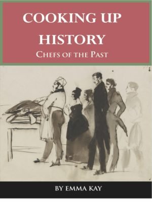 Book cover titled 'Cooking Up History: Chefs of the Past' by Emma Kay, featuring an illustration of historical chefs and food preparation.