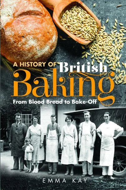 Book cover titled "A History of British Baking: From Blood Bread to Bake-Off" by Emma Kay. The cover features a black-and-white photo of seven people standing in front of a building, with a loaf of bread and a bowl of grains in the upper right corner.