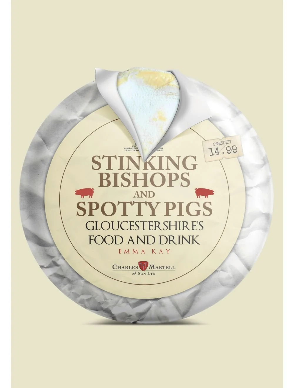 A round cheese wheel with a partially peeled back label showing the text 'Stinking Bishops and Spotty Pigs Gloucestershire's Food and Drink.' A small price sticker shows $14.99. The cheese has a pale yellow interior.