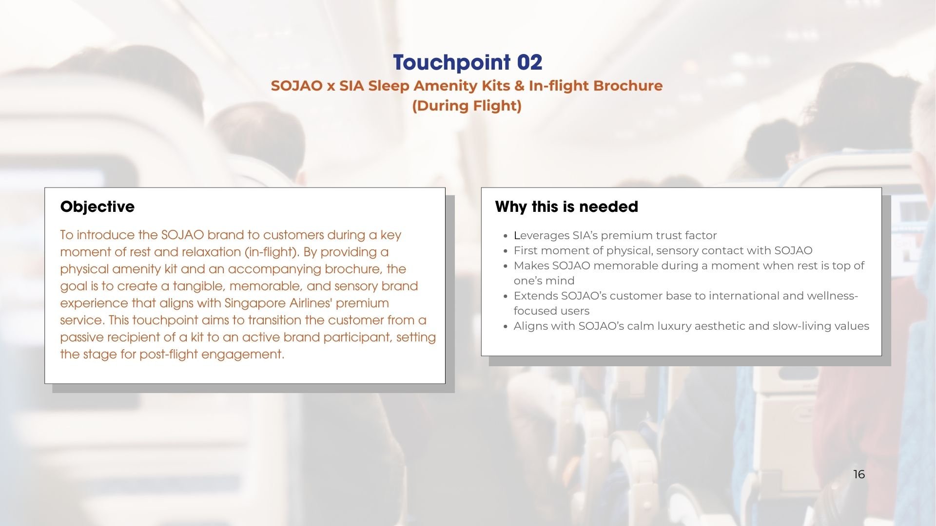 This touchpoint introduces SOJAO to passengers during a moment of rest in-flight, using a thoughtfully designed sleep amenity kit and brochure to create a calm, memorable brand experience aligned with Singapore Airlines’ premium service.