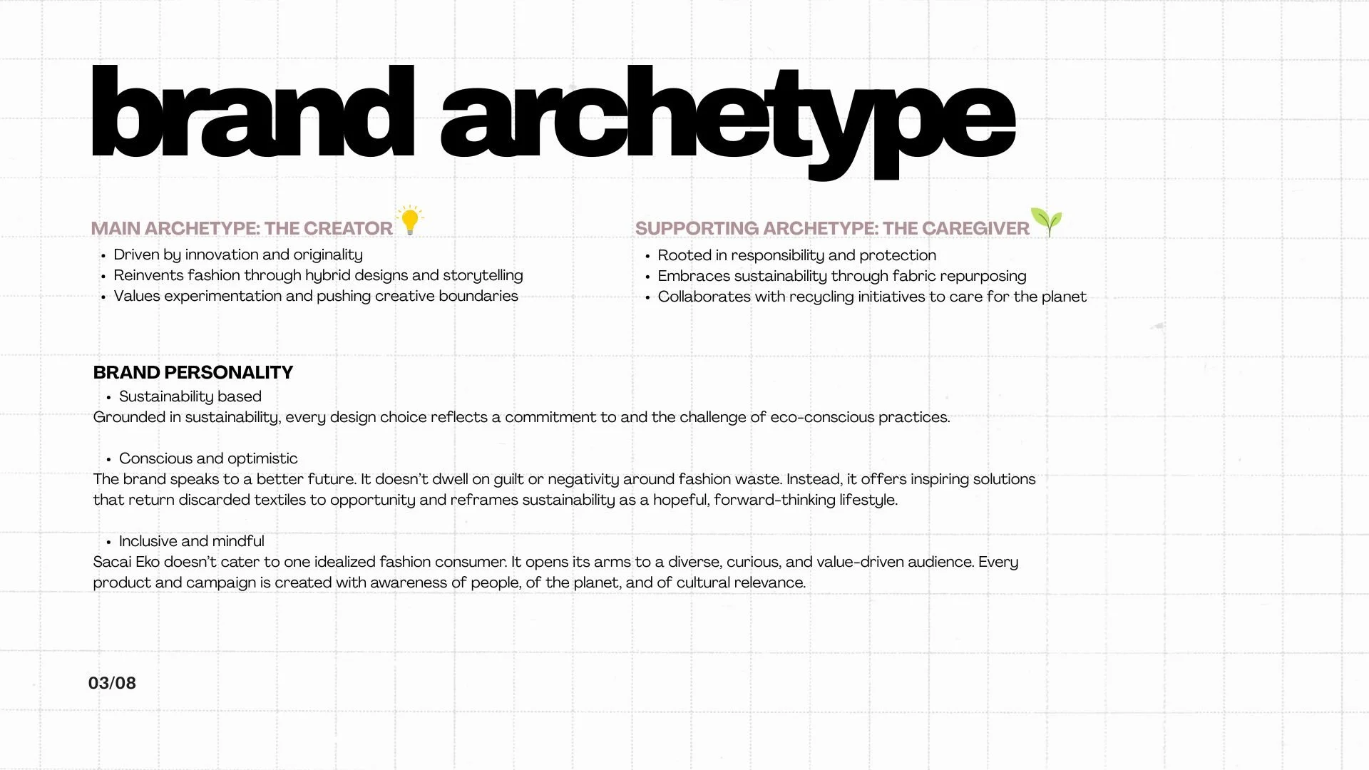 The brand is rooted in The Creator archetype, driven by innovation and experimentation, supported by The Caregiver, which reflects responsibility, protection, and environmental consciousness. Together, they position sacai : eko as both expressive and