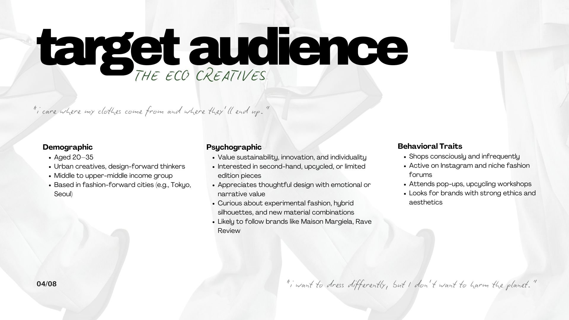 The target audience consists of urban creatives who value individuality, sustainability, and thoughtful design. They shop intentionally, appreciate limited or one-of-a-kind pieces, and are drawn to brands that balance strong aesthetics with clear eth