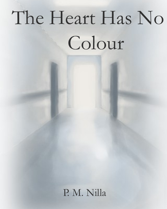 Book cover titled 'The Heart Has No Colour' by P. M. Nilla, featuring a minimalist, blurred hallway with a bright light at the end.