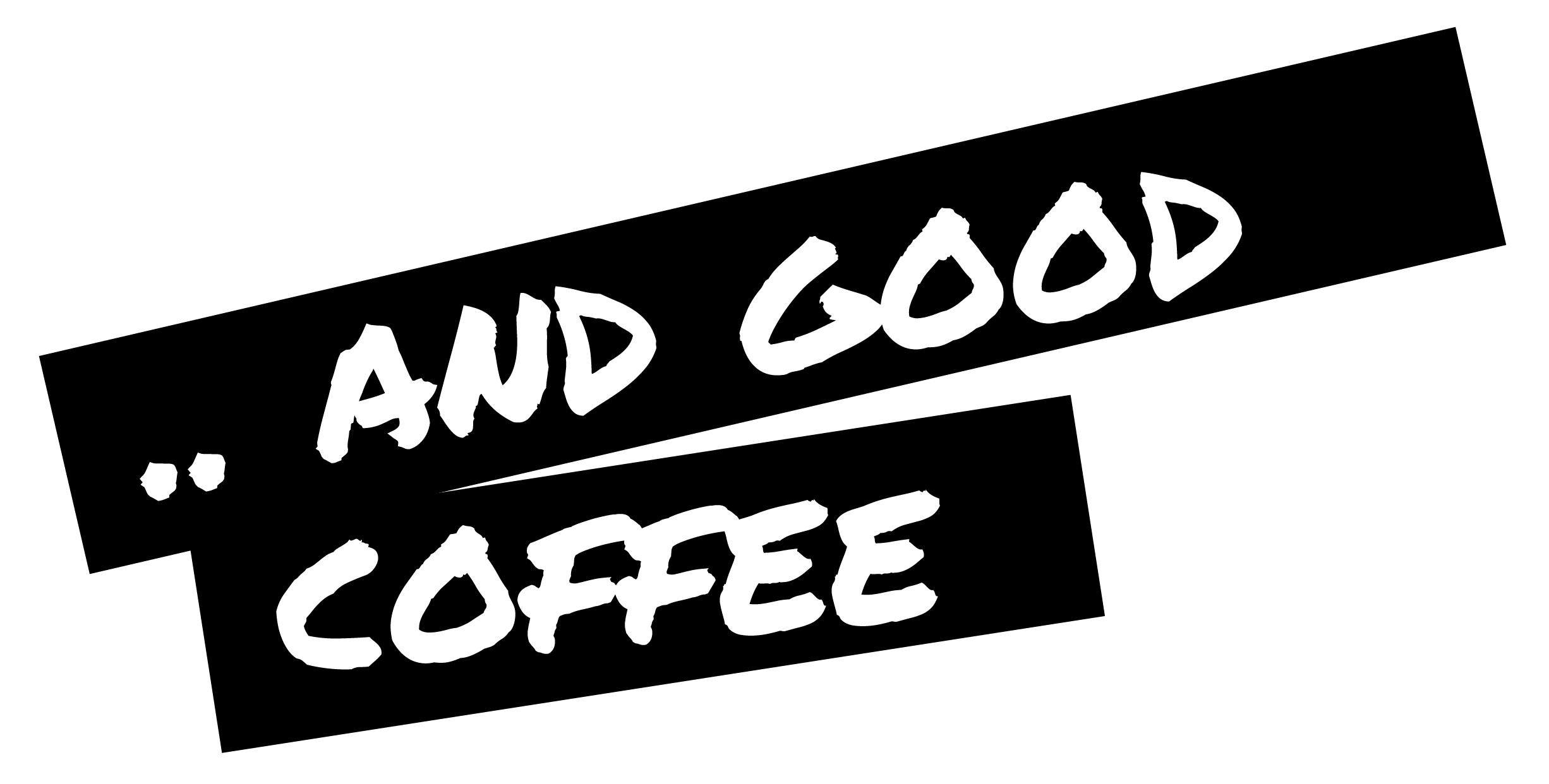 Black background with white handwritten text that reads, "... and good coffee."