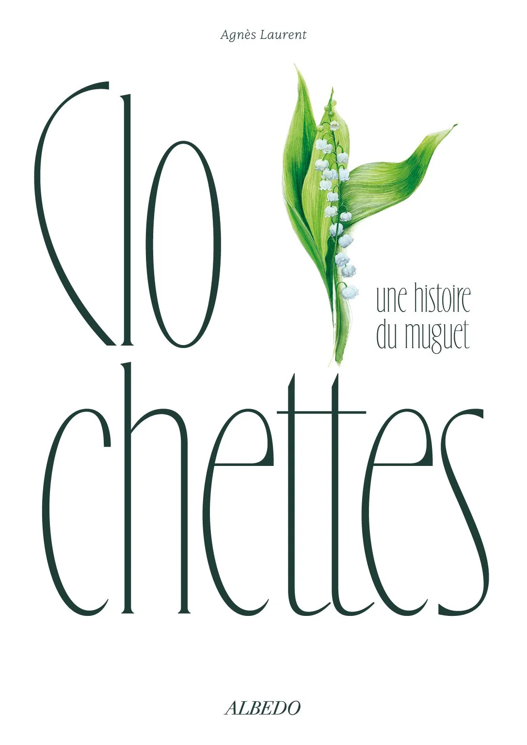 Couverture du livre intitulé 'Clochettes, une histoire du muguet' écrit par Agnès Laurent, publié par Albedo, avec en haut à droite, en illustration, un brin de muguet dessiné par Domitille Héron.