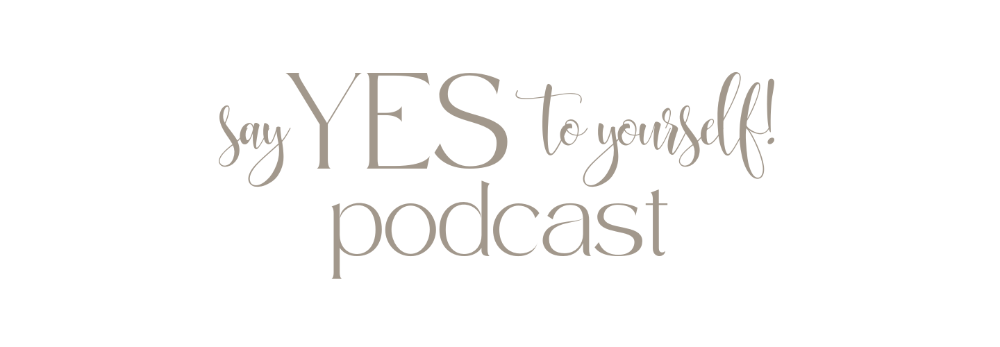 Text that says "Say YES to yourself! podcast" in various fonts.
