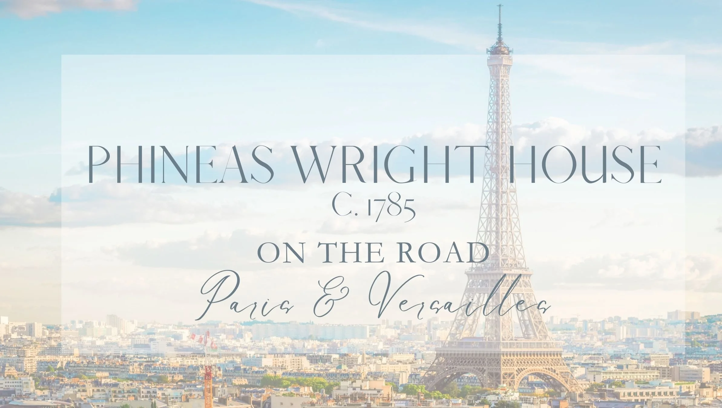 The image shows the Eiffel Tower with city buildings in the background. Overlaid on the image is text that reads 'Pineas Wright House c. 1785 on the road Paris & Versailles'.