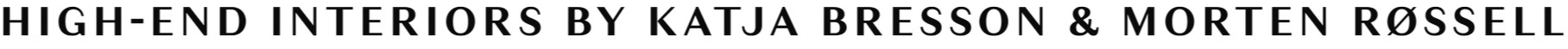 Tekst der siger 'High-End Interiors by Katja Bresson & Morten Rossell'.