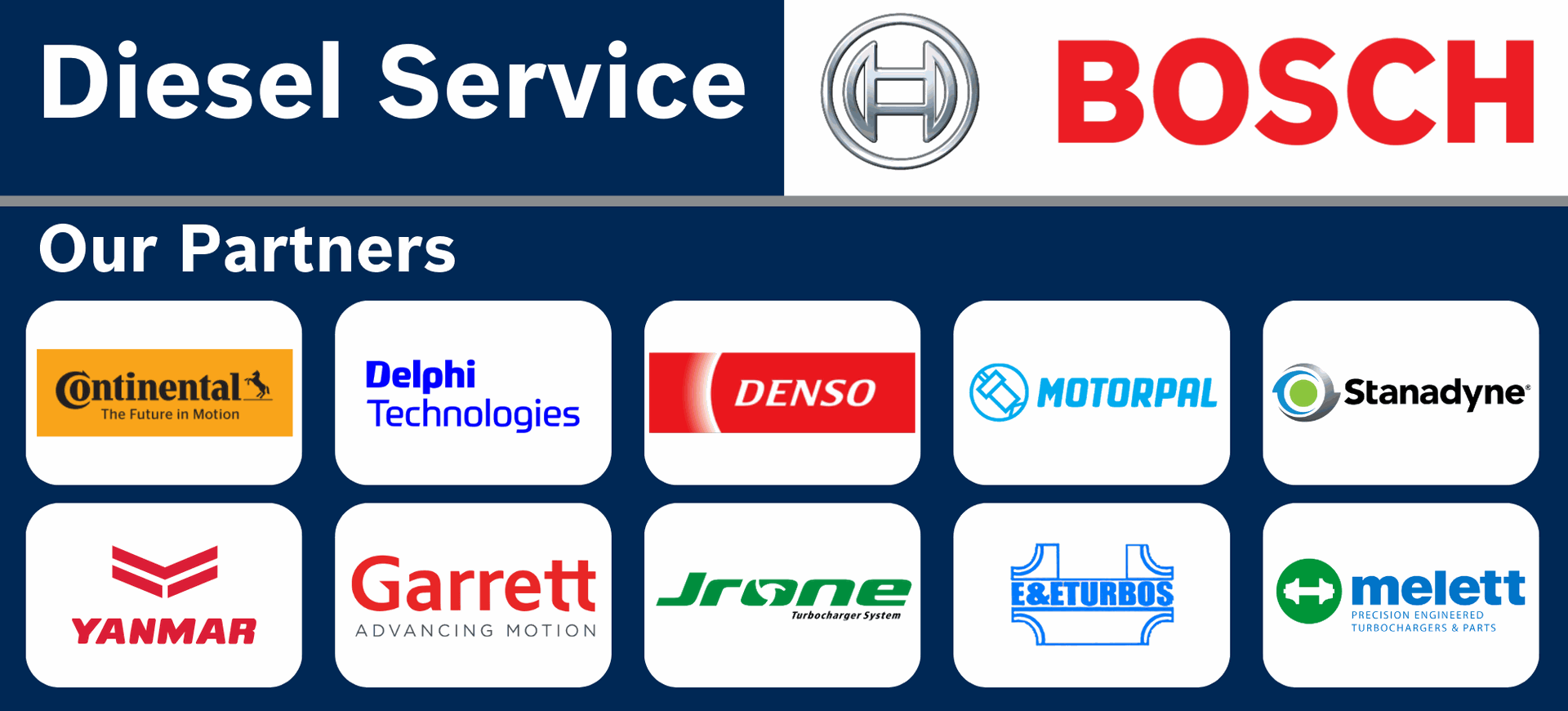 Our Partners: Bosch, Delphi, Denso, Continental, Motorpal, Stanadyne, Yanmar, Garrett, Jrone, E&E Turbochargers