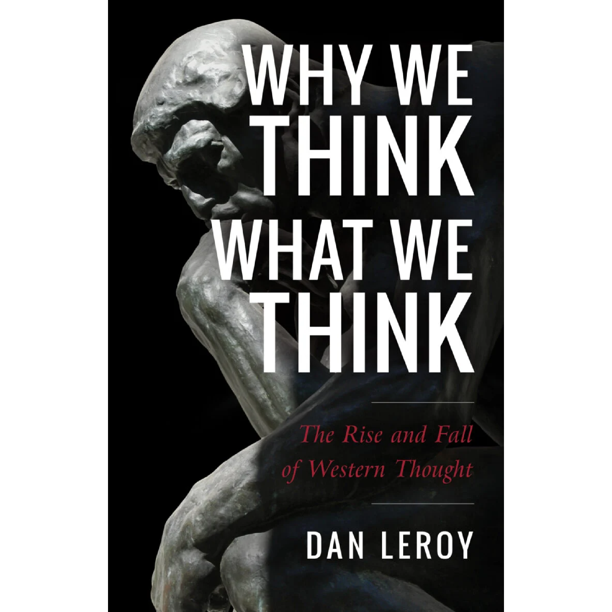 Why We Think What We Think by Dan LeRoy