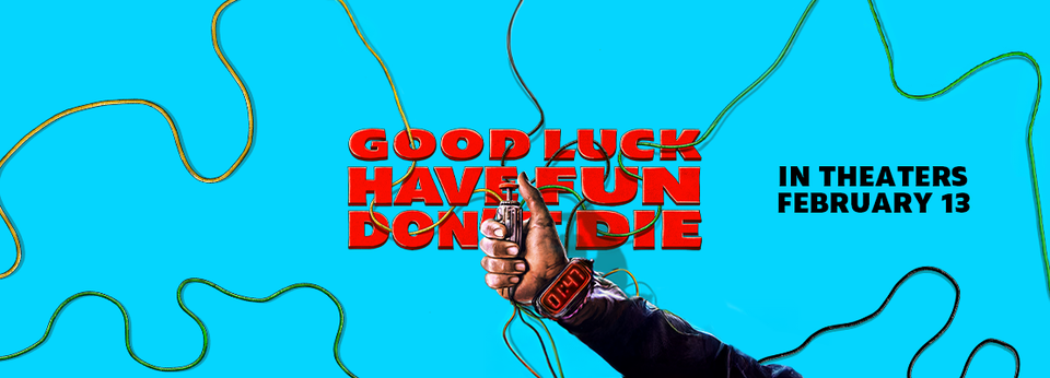 Good Luck, Have Fun, Don’t Die