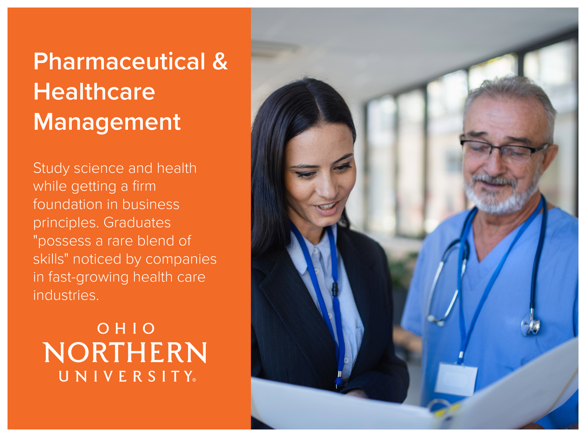 Pharmaceutical and Healthcare Management program at Ohio Northern University allows students to study science and health while getting a firm foundation in business principles. Graduates "possess a rare blend of skills" noticed by companies in fast-g