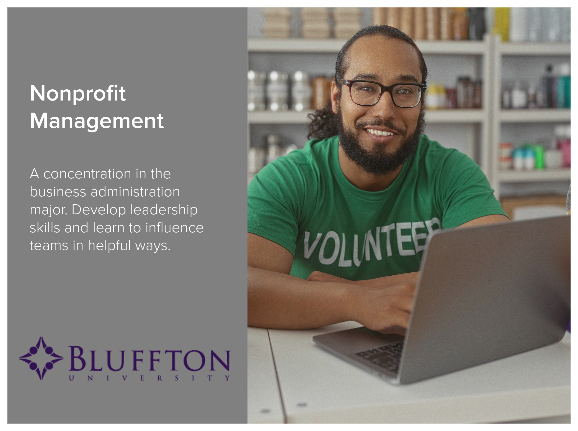 Nonprofit Management program at Bluffton University is a concentration in the business administration major. Develop leadership skills and learn to influence teams in helpful ways. Image of a student with a green "Volunteer" t-shirt working on a lapt