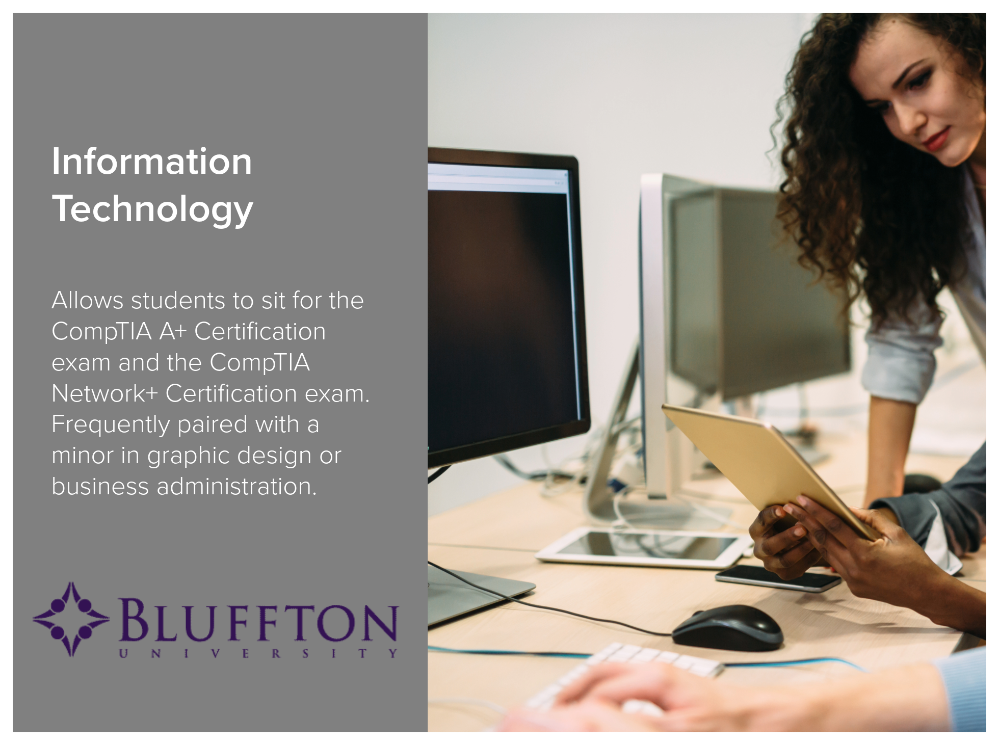 Information Technology program at Bluffton University allows students to sit for the CompTIA A+ Certification exam and the CompTIA Network+ Certification exam. Frequently paired with a minor in graphic design or business administration. Image shows a