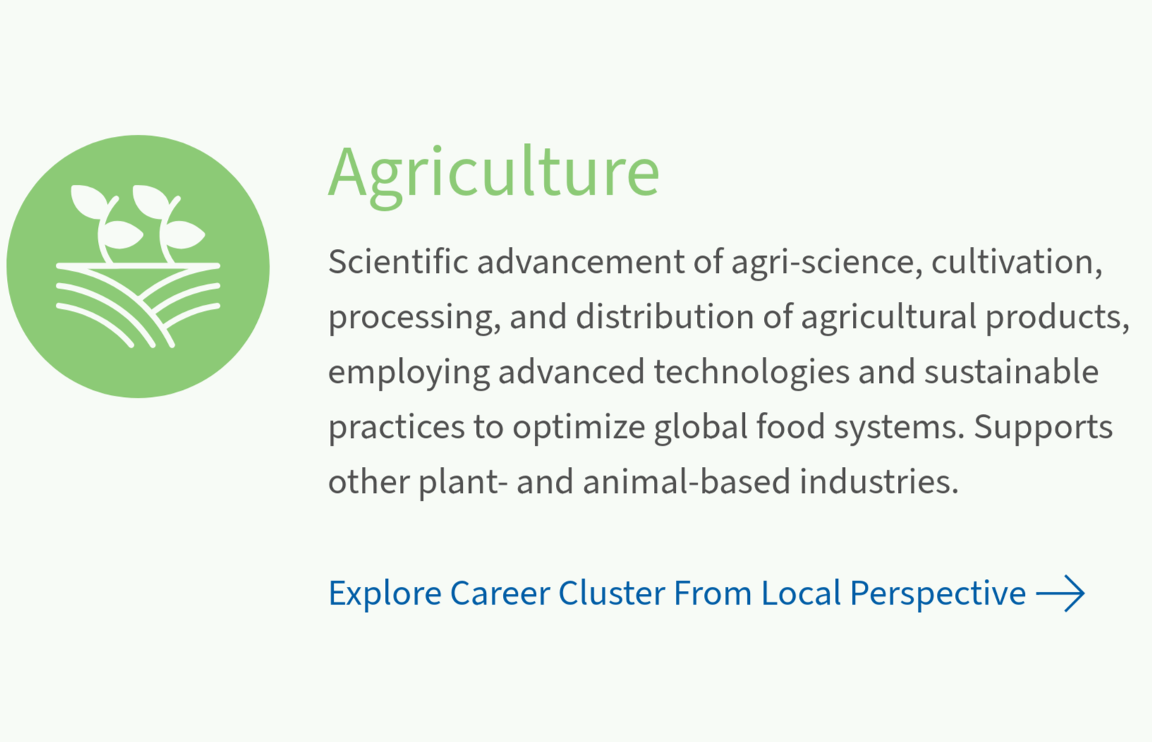 Agriculture careers that grow, produce, and protect the resources communities depend on every day.