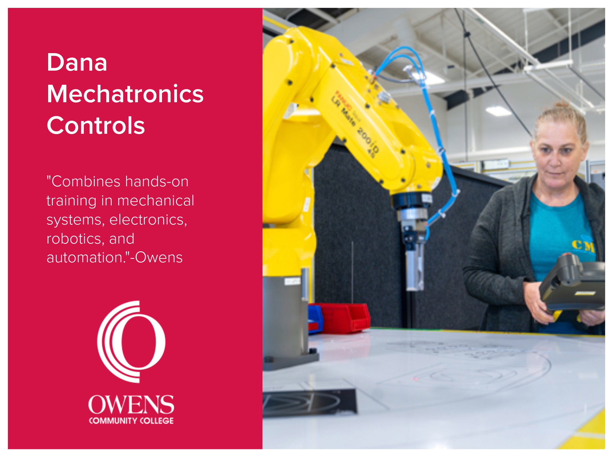 Dana Mechatronics Controls program at Owens Community College combines hands-on training in mechanical systems, electronics, robotics, and automation. Image shows a yellow FANUC robotic arm and a woman using a handheld remote controller for robotic a