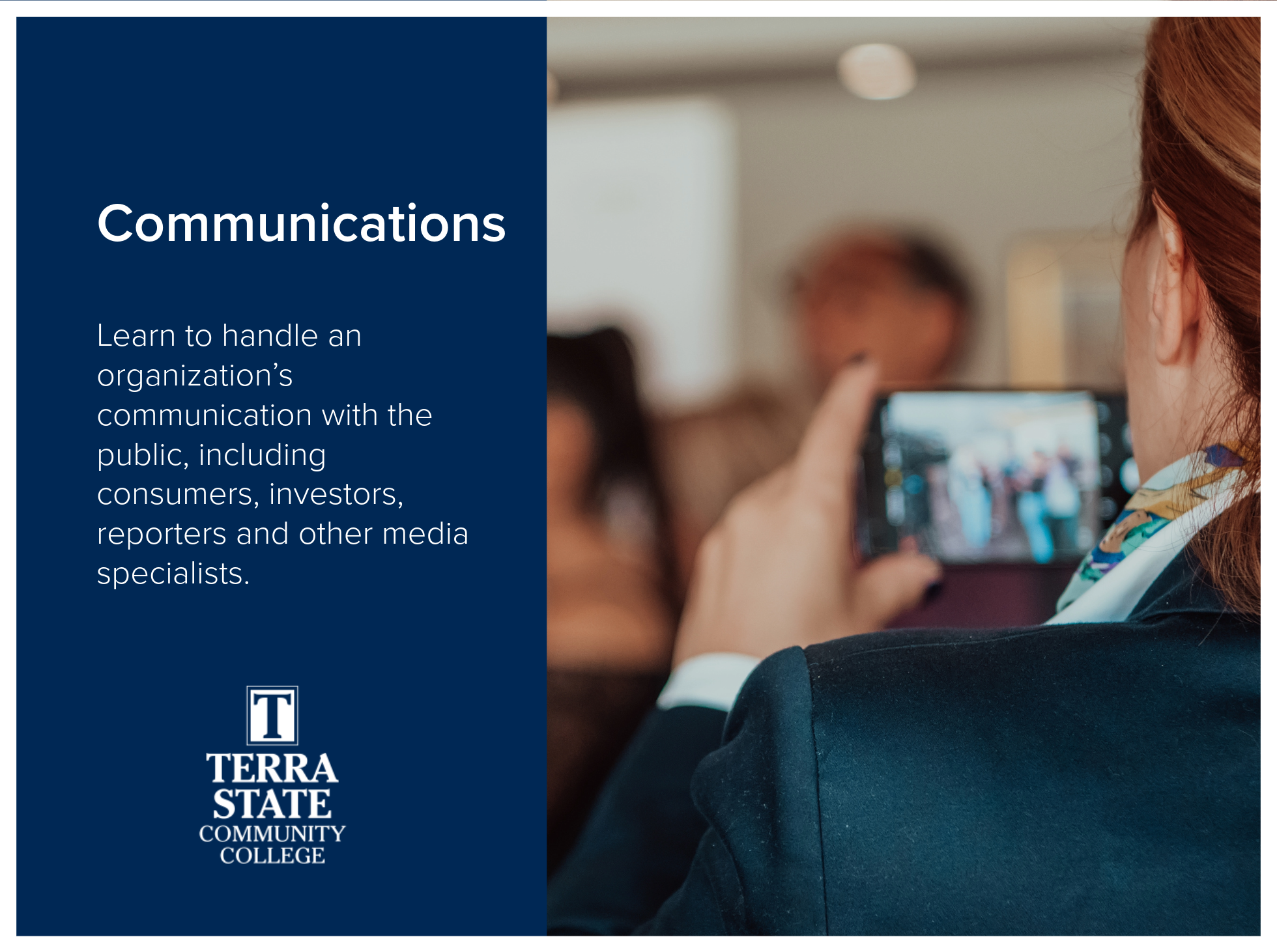 Communications program at Terra State Community College prepares people to handle an organization’s communication with the public, including consumers, investors, reporters and other media specialists. Image of person recording a meeting on a phone f