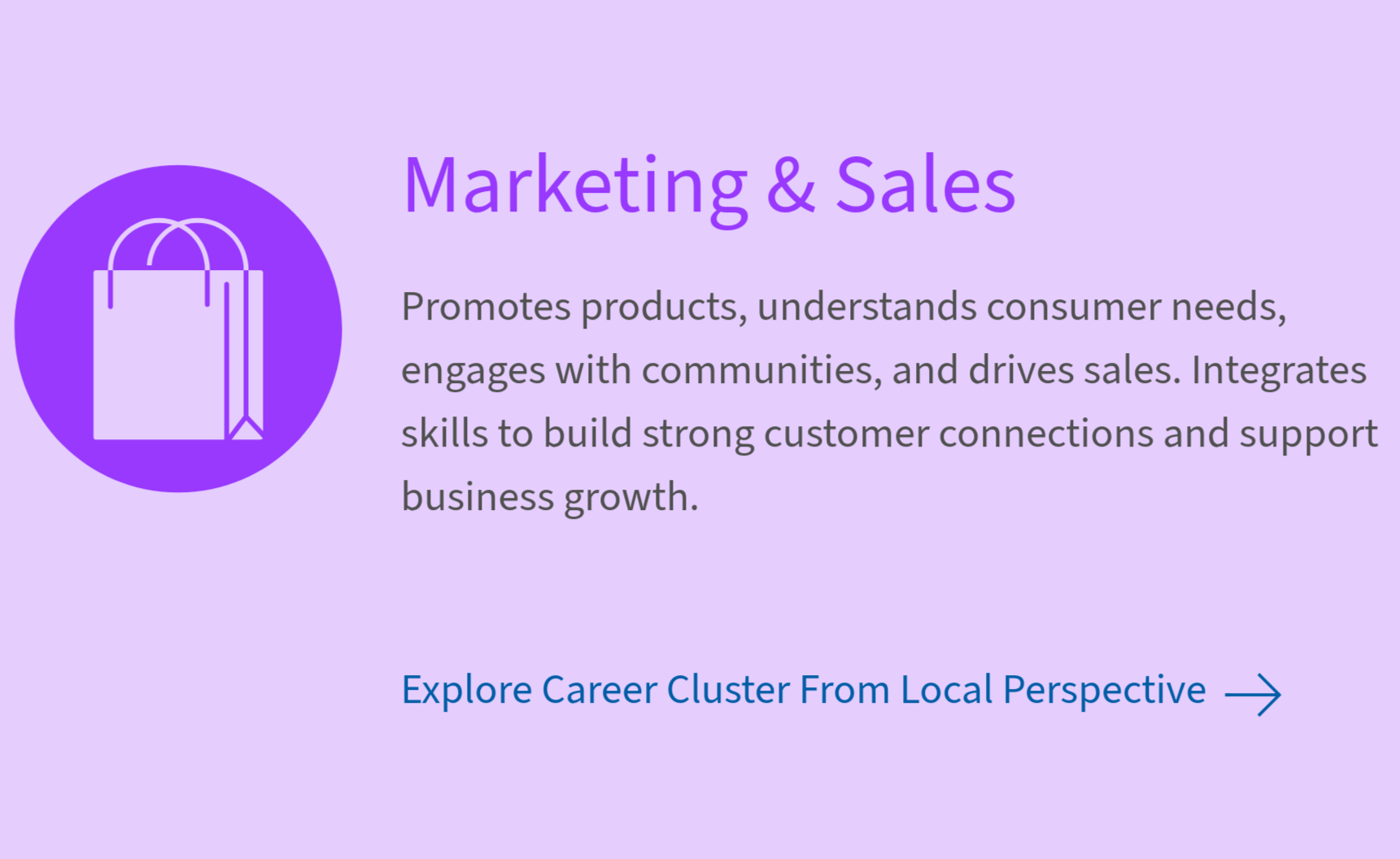 Marketing and Sales careers that connect people with products, services, and ideas that meet their needs.