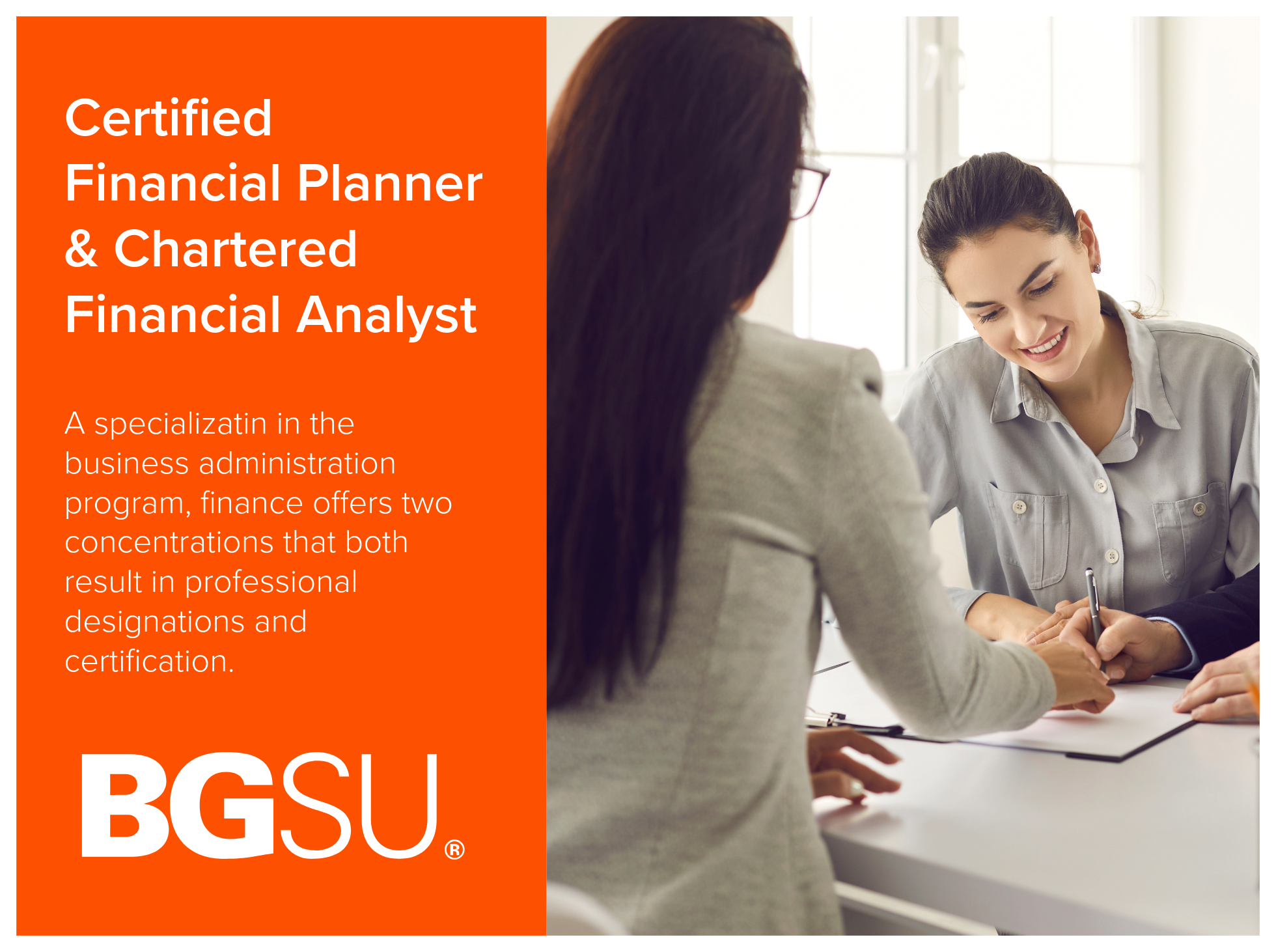 Certified Financial Planner and Chartered Financial Analyst program at Bowling Green State University is a specialization in the business administration program, finance offers two concentrations that both result in professional designations and cert